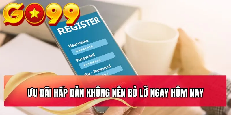 Ưu đãi hấp dẫn không nên bỏ lỡ ngay hôm nay